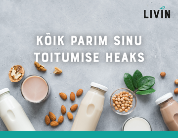 Ole sina ise - LIVIN’ist leiad kõik, mida vajad mitmesuguste toitumisviiside jaoks